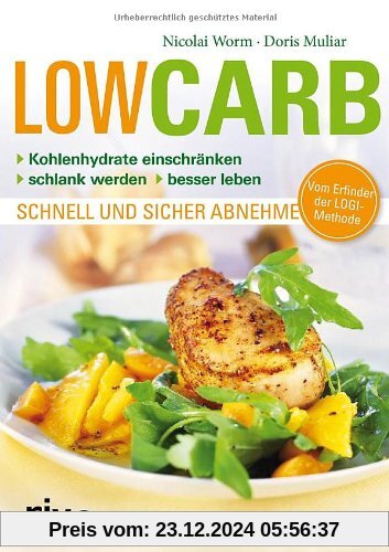 Low Carb: Kohlenhydrate einschränken - schlank werden - besser leben - schnell und sicher abnehmen