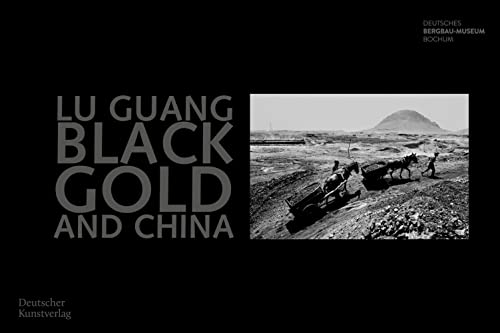 Lu Guang. Black Gold and China: Fotografien von Lu Guang von de Gruyter