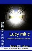 Lucy mit c: Mit Lichtgeschwindigkeit ins Jenseits. Leben nach dem Tod. Neue wissenschaftliche Indizien