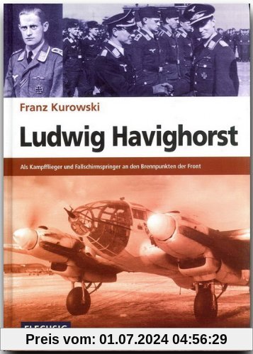 Ludwig Havighorst: Als Kampfflieger und Fallschirmspringer an den Brennpunkten der Front
