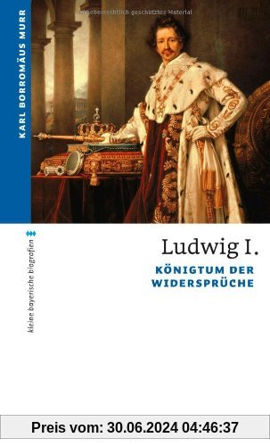 Ludwig I: Königtum der Widersprüche