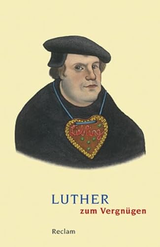 Luther zum Vergnügen: 'Wir sollen Menschen und nicht Gott sein' (Reclams Universal-Bibliothek)