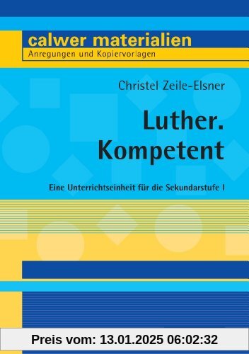 Luther. Kompetent: Eine Unterrichtseinheit für die Sekundarstufe I