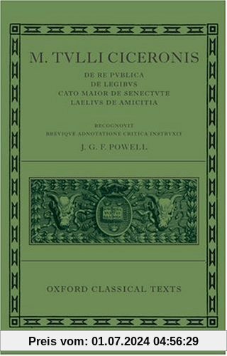 M. Tulli Ciceronis De Re Publica, De Legibus, Cato Maior De Senectute, Laelius De Amicitia (Oxford Classical Texts)