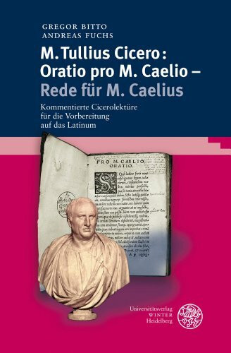 M. Tullius Cicero: Oratio pro M. Caelio - Rede für M. Caelius: Kommentierte Cicerolektüre für ...