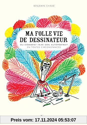 Ma folle vie de dessinateur: Ou comment faire son autoportrait en toutes circonstances