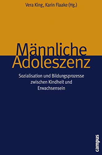 Männliche Adoleszenz: Sozialisation und Bildungsprozesse zwischen Kindheit und Erwachsensein von Campus Verlag GmbH