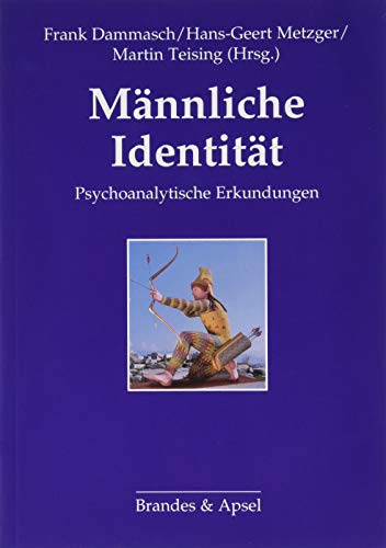 Männliche Identität: Psychoanalytische Erkundungen