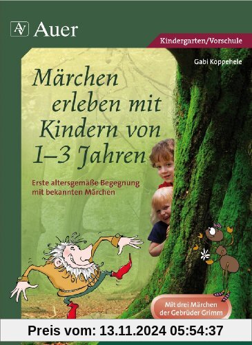 Märchen erleben mit Kindern von 1-3 Jahren: Erste altersgemäße Begegnung mit bekannten Märchen (Kindergarten)