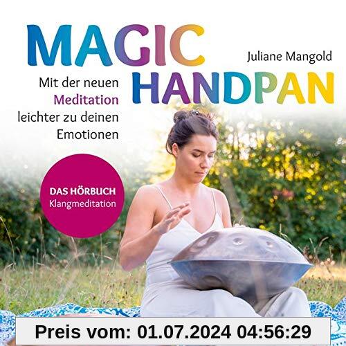 Magic Handpan: Mit der neuen Meditation leichter zu deinen Emotionen: Mit der neuen Meditation leichter zu deinen Emotionen, Lesung