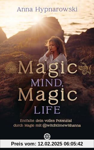 Magic Mind, Magic Life: Entfalte dein volles Potenzial durch Magie mit @witchtimewithanna