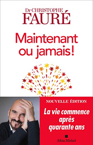 Maintenant ou jamais !: La vie commence après quarante ans