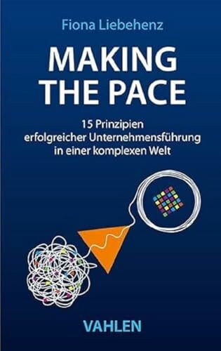 Making the Pace: 15 Prinzipien erfolgreicher Unternehmensführung in einer komplexen Welt