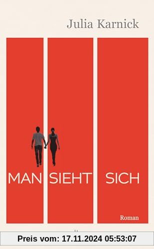 Man sieht sich: Roman | Über eine Liebe, die mehr als dreißig Jahre Anlauf braucht.