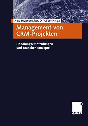 Management von CRM-Projekten (German Edition): Handlungsempfehlungen und Branchenkonzepte von Gabler Verlag