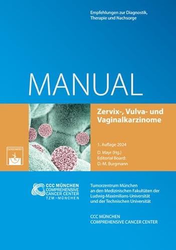 Manual Zervix-, Vulva- und Vaginalkarzinome: Empfehlungen zur Diagnostik, Therapie und Nachsorge (Manuale des Tumorzentrums München)