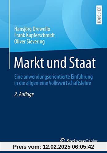 Markt und Staat: Eine anwendungsorientierte Einführung in die allgemeine Volkswirtschaftslehre