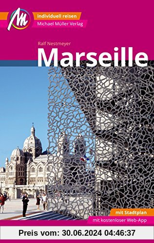 Marseille MM-City Reiseführer Michael Müller Verlag: Individuell reisen mit vielen praktischen Tipps und Web-App mmtravel.com