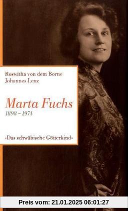 Marta Fuchs: 1898-1974 - Ein schwäbisches Götterkind