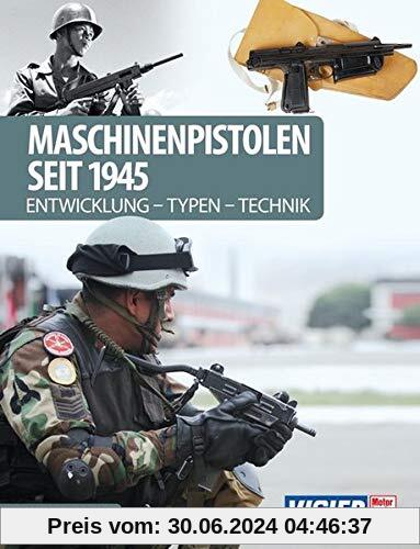 Maschinenpistolen seit 1945: Entwicklung - Typen - Technik