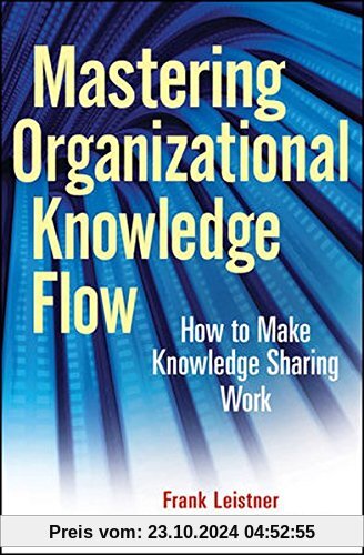 Mastering Organizational Knowledge Flow: How to Make Knowledge Sharing Work (SAS Institute Inc)