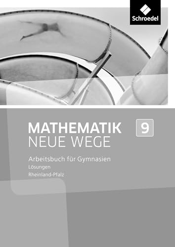 Mathematik Neue Wege SI - Ausgabe 2016 für Rheinland-Pfalz: Lösungen 9: Sekundarstufe 1 - Ausgabe 2016 von Westermann Bildungsmedien Verlag GmbH