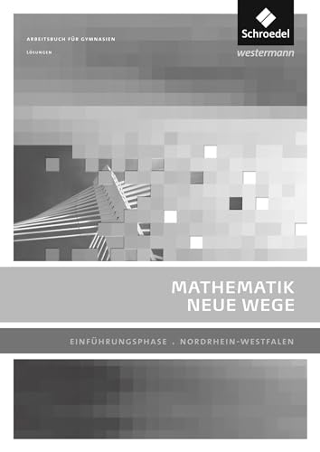 Mathematik Neue Wege SII - Ausgabe 2014 für Nordrhein-Westfalen: Einführungsphase Lösungen: Sekundarstufe 2 - Ausgabe 2014