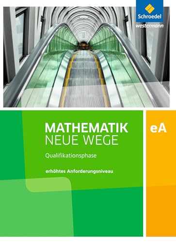 Mathematik Neue Wege SII - Ausgabe 2017 für Niedersachsen und Rheinland-Pfalz: Qualifikationsphase eA Leistungskurs Arbeitsbuch von Schroedel Verlag GmbH