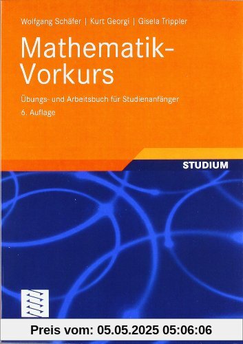 Mathematik-Vorkurs: Übungs- und Arbeitsbuch für Studienanfänger Mathematik-Vorkurs: Übungs- und Arbeitsbuch für Studienanfänger