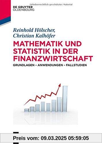 Mathematik und Statistik in der Finanzwirtschaft: Grundlagen - Anwendungen - Fallstudien (De Gruyter Studium)