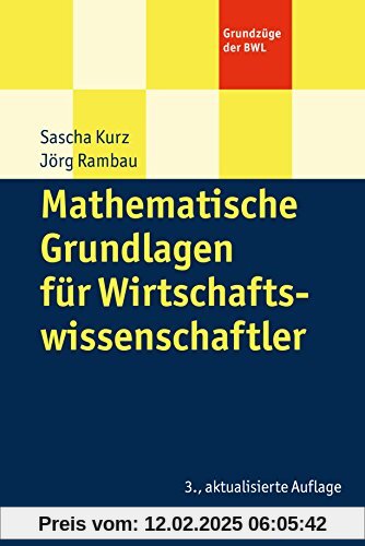 Mathematische Grundlagen für Wirtschaftswissenschaftler (Grundzüge der BWL)