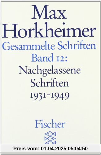 Max Horkheimer. Gesammelte Schriften - Taschenbuch-Ausgabe: Gesammelte Schriften in 19 Bänden: Band 12: Nachgelassene Schriften 1931-1949: BD 12