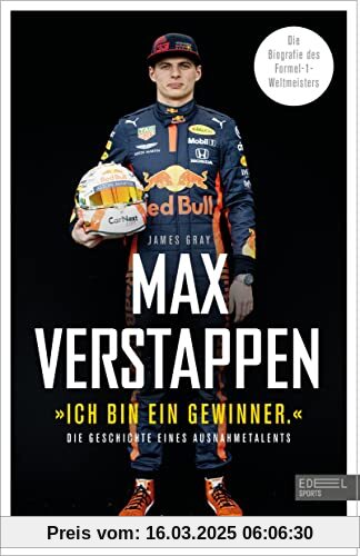 Max Verstappen: Ich bin ein Gewinner: Die Geschichte eines Ausnahmetalents. Die Biografie des Formel-1-Weltmeisters