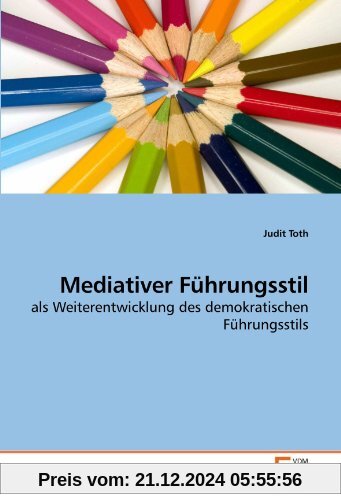 Mediativer Führungsstil: als Weiterentwicklung des demokratischen Führungsstils