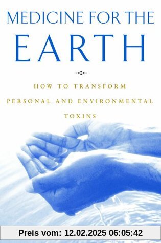 Medicine for the Earth: How to Transform Personal and Environmental Toxins