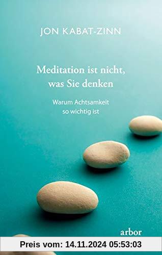 Meditation ist nicht, was Sie denken: Warum Achtsamkeit so wichtig ist