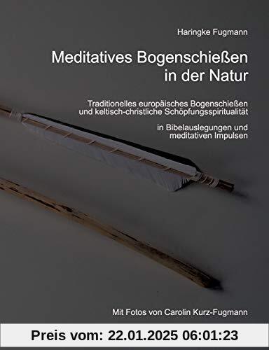 Meditatives Bogenschießen in der Natur: Traditionelles europäisches Bogenschießen und keltisch-christliche Schöpfungsspiritualität