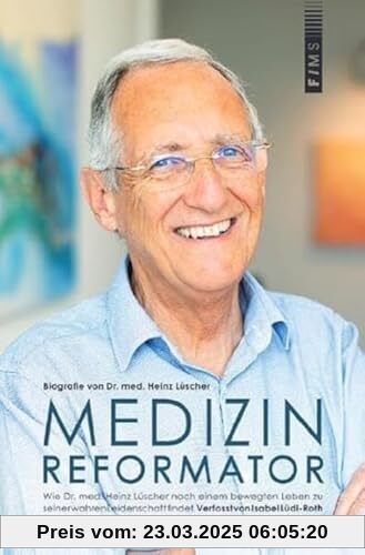 Medizin-Reformator: Biografie von Dr. med. Heinz Lüscher - Wie Dr. med. Heinz Lüscher nach einem bewegten Leben zu seiner wahren Leidenschaft findet.