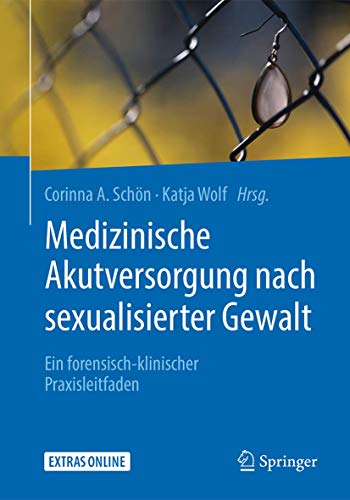 Medizinische Akutversorgung nach sexualisierter Gewalt: Ein forensisch-klinischer Praxisleitfaden von Springer