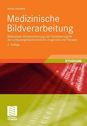 Medizinische Bildverarbeitung: Bildanalyse, Mustererkennung und Visualisierung für die compute...