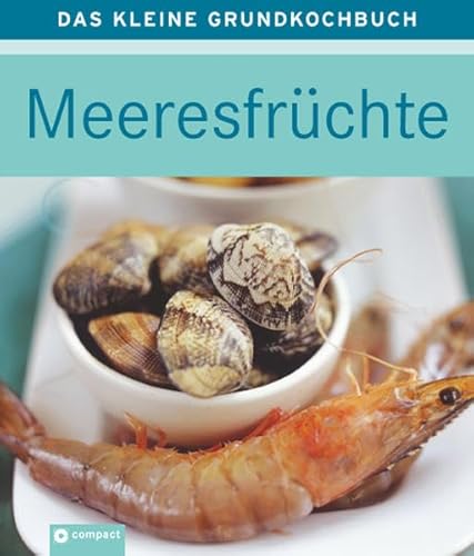 Meeresfrüchte: Das kleine Grundkochbuch