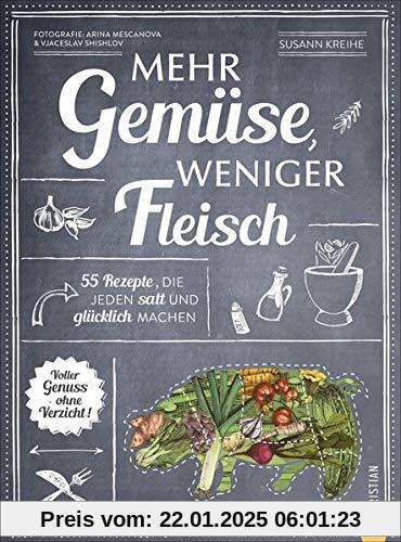 Mehr Gemüse. Weniger Fleisch. 55 Rezepte, die jeden satt und glücklich machen. Voller Genuss – ohne Verzicht. Das ultimative Gemüse Kochbuch für die gesunde Familienküche. Einfach gesund kochen!