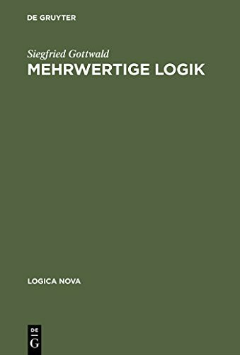 Mehrwertige Logik: Eine Einf�hrung in Theorie und Anwendungen (Logica Nova)