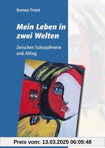 Mein Leben in zwei Welten: Zwischen Schizophrenie und Alltag