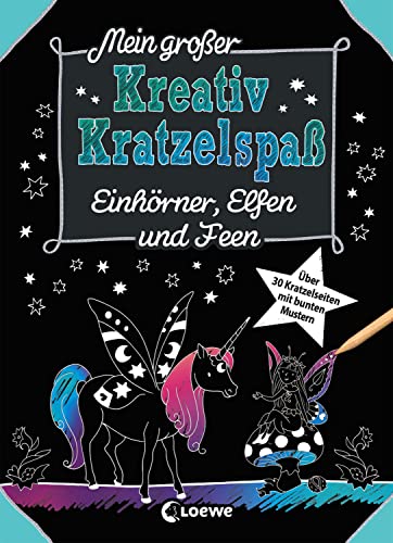 Mein großer Kreativ-Kratzelspaß: Einhörner, Elfen und Feen: Kratzeln und Malen, die ideale Beschäftigung für Mädchen ab 5 Jahre (Kreativ-Kratzelbuch)