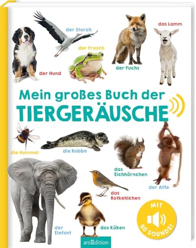 Mein großes Buch der Tiergeräusche: Mit 50 Sounds | Hochwertiges Soundbuch mit realistischen Sounds für Kinder ab 24 Monaten von Ars Edition