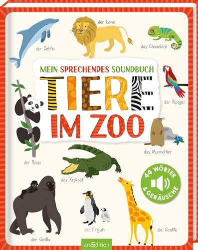 Mein sprechendes Soundbuch – Tiere im Zoo: 44 Wörter & Geräusche | Hochwertiges Soundbuch mit gesprochenen Wörtern und dazugehörigen Sounds für Kinder ab 24 Monaten von Ars Edition