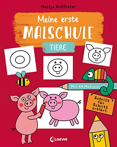 Meine erste Malschule - Tiere: Mit 44 Motiven. Schritt für Schritt erklärt - Zeichnen und Malen lernen für Kinder ab 3 Jahren