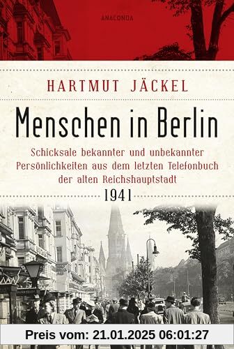 Menschen in Berlin. Schicksale bekannter und unbekannter Persönlichkeiten aus dem letzten Telefonbuch der alten Reichshauptstadt 1941: Literarischer Berlin-Reiseführer