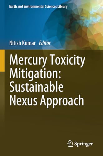 Mercury Toxicity Mitigation: Sustainable Nexus Approach (Earth and Environmental Sciences Library) von Springer